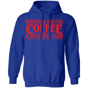 Mornings Are For Coffee And Contemplation Shirt 9