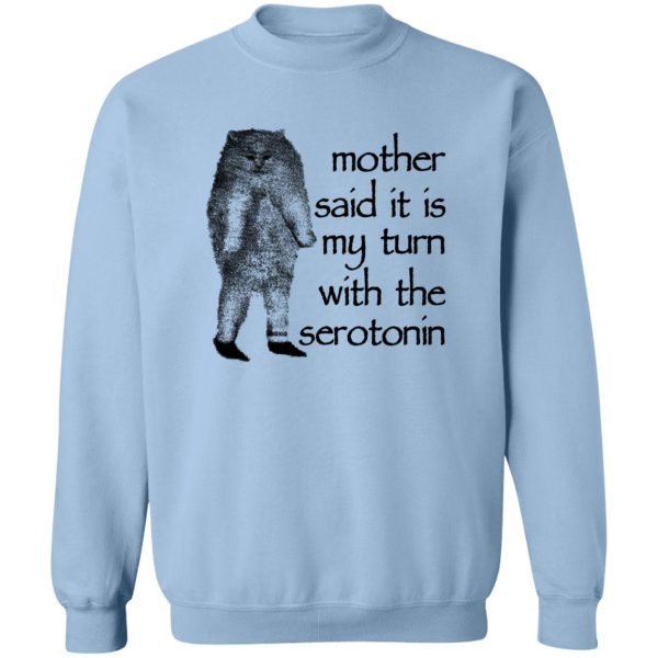 Mother Said It Is My Turn With The Serotonin T-Shirts, Hoodie, Sweatshirt