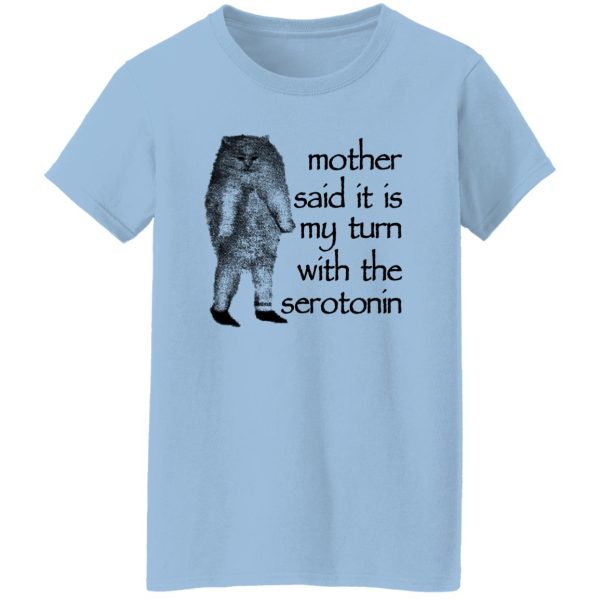 Mother Said It Is My Turn With The Serotonin T-Shirts, Hoodie, Sweatshirt