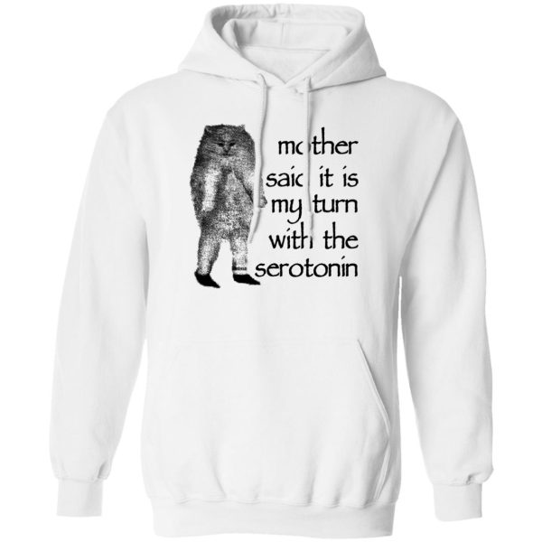 Mother Said It Is My Turn With The Serotonin T-Shirts, Hoodie, Sweatshirt