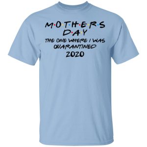 Mothers Day The One Where I Was Quarantined 2020 T-Shirts Mothers Day The One Where I Was Quarantined 2020 T-Shirts