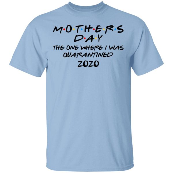 Mothers Day The One Where I Was Quarantined 2020 T-Shirts