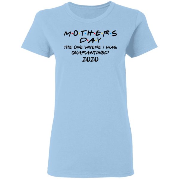 Mothers Day The One Where I Was Quarantined 2020 T-Shirts