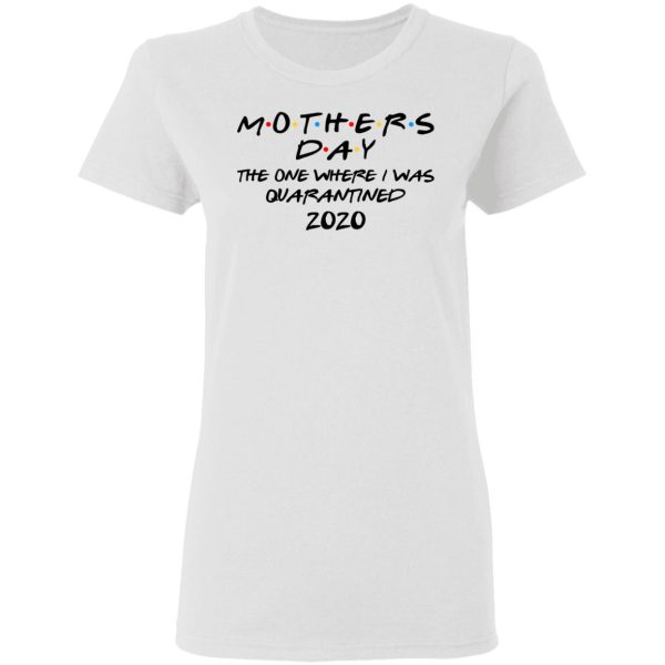 Mothers Day The One Where I Was Quarantined 2020 T-Shirts