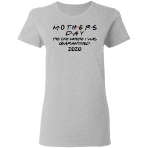 Mothers Day The One Where I Was Quarantined 2020 T-Shirts 3 Mothers Day The One Where I Was Quarantined 2020 T Shirts 12