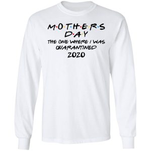 Mothers Day The One Where I Was Quarantined 2020 T-Shirts 5 Mothers Day The One Where I Was Quarantined 2020 T Shirts 3