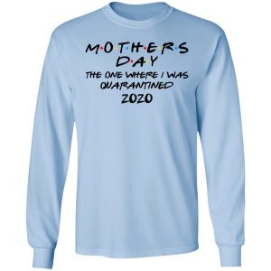 Mothers Day The One Where I Was Quarantined 2020 T-Shirts 6 Mothers Day The One Where I Was Quarantined 2020 T Shirts 4