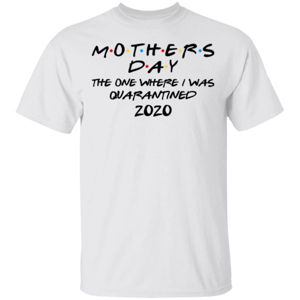 Mothers Day The One Where I Was Quarantined 2020 T-Shirts