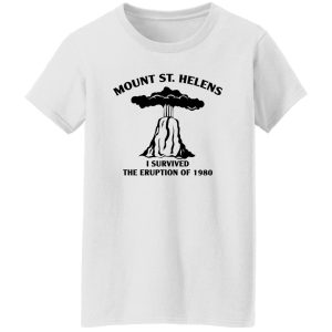 Mount St. Helens I Survived The Eruption Of 1980 T-Shirts, Hoodies 8 Mount St Helens I Survived The Eruption Of 1980 T Shirts Hoodies 6