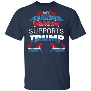 My Bearded Dragon Supports Donald Trump T-Shirts, Hoodies, Sweater 2 My Bearded Dragon Supports Donald Trump T Shirts Hoodies Sweater 11