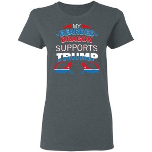 My Bearded Dragon Supports Donald Trump T-Shirts, Hoodies, Sweater 7 My Bearded Dragon Supports Donald Trump T Shirts Hoodies Sweater 4