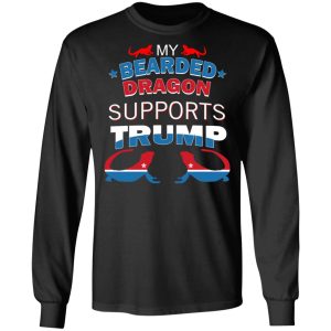 My Bearded Dragon Supports Donald Trump T-Shirts, Hoodies, Sweater 8 My Bearded Dragon Supports Donald Trump T Shirts Hoodies Sweater 5