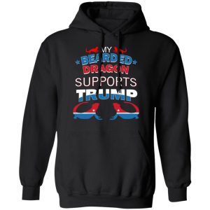 My Bearded Dragon Supports Donald Trump T-Shirts, Hoodies, Sweater 9 My Bearded Dragon Supports Donald Trump T Shirts Hoodies Sweater 6