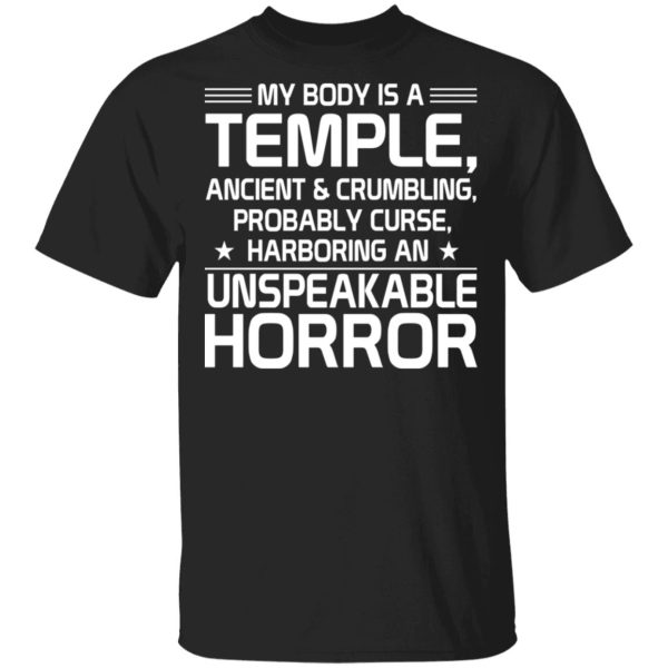 My Body Is A Temple, Ancient &amp Crumbling, Probably Curse, Harboring An Unspeakable Horror T-Shirts, Hoodies, Sweatshirt