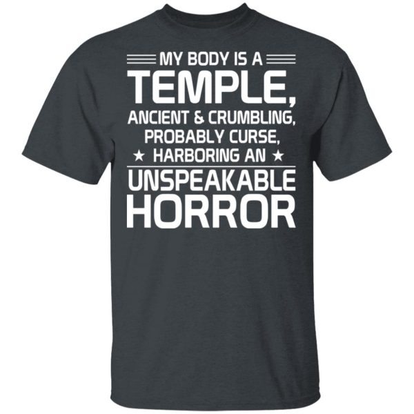 My Body Is A Temple, Ancient &amp Crumbling, Probably Curse, Harboring An Unspeakable Horror T-Shirts, Hoodies, Sweatshirt