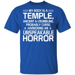 My Body Is A Temple, Ancient & Crumbling, Probably Curse, Harboring An Unspeakable Horror T-Shirts, Hoodies, Sweatshirt 3 My Body Is A Temple Ancient amp Crumbling Probably Curse Harboring An Unspeakable Horror T Shirts Hoodies Sweatshirt 12