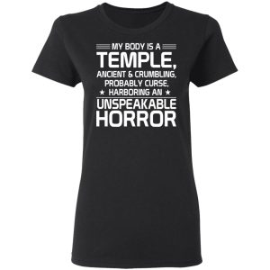My Body Is A Temple, Ancient & Crumbling, Probably Curse, Harboring An Unspeakable Horror T-Shirts, Hoodies, Sweatshirt 4 My Body Is A Temple Ancient amp Crumbling Probably Curse Harboring An Unspeakable Horror T Shirts Hoodies Sweatshirt 13