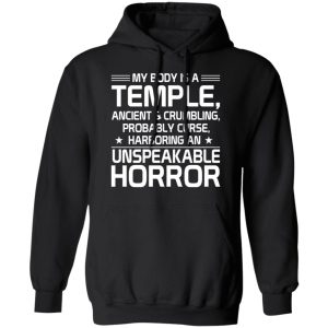 My Body Is A Temple, Ancient & Crumbling, Probably Curse, Harboring An Unspeakable Horror T-Shirts, Hoodies, Sweatshirt 9 My Body Is A Temple Ancient amp Crumbling Probably Curse Harboring An Unspeakable Horror T Shirts Hoodies Sweatshirt 6