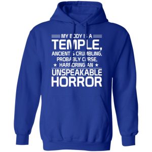My Body Is A Temple, Ancient & Crumbling, Probably Curse, Harboring An Unspeakable Horror T-Shirts, Hoodies, Sweatshirt 12 My Body Is A Temple Ancient amp Crumbling Probably Curse Harboring An Unspeakable Horror T Shirts Hoodies Sweatshirt 9