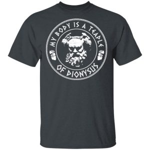 My Body Is A Temple Of Dionysus T-Shirts My Body Is A Temple Of Dionysus T-Shirts