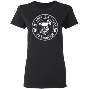 My Body Is A Temple Of Dionysus T-Shirts 4 My Body Is A Temple Of Dionysus T Shirts 13