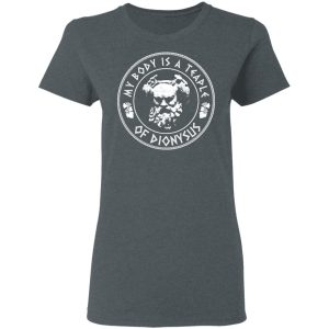 My Body Is A Temple Of Dionysus T-Shirts 5 My Body Is A Temple Of Dionysus T Shirts 2