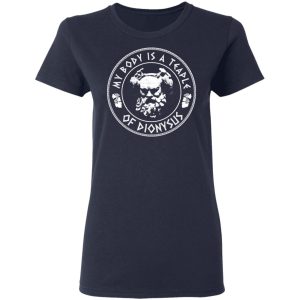 My Body Is A Temple Of Dionysus T-Shirts 6 My Body Is A Temple Of Dionysus T Shirts 3