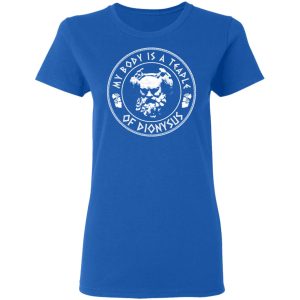 My Body Is A Temple Of Dionysus T-Shirts 7 My Body Is A Temple Of Dionysus T Shirts 4