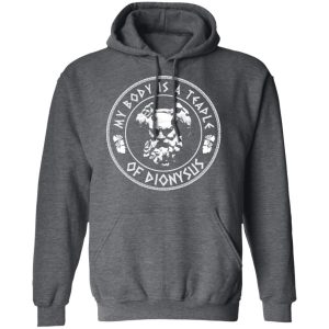 My Body Is A Temple Of Dionysus T-Shirts 11 My Body Is A Temple Of Dionysus T Shirts 8
