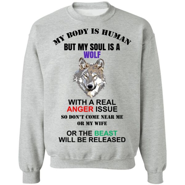 My Body Is Human But My Soul Is A Wolf With A Real Anger Issue T-Shirts, Hoodies, Sweater