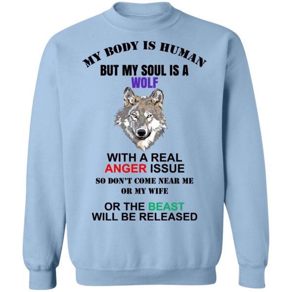 My Body Is Human But My Soul Is A Wolf With A Real Anger Issue T-Shirts, Hoodies, Sweater