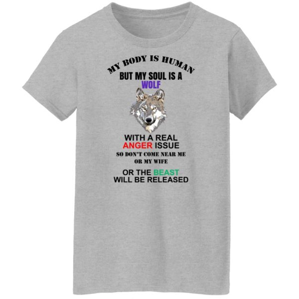 My Body Is Human But My Soul Is A Wolf With A Real Anger Issue T-Shirts, Hoodies, Sweater