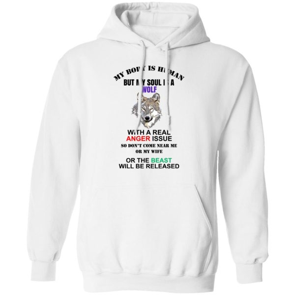 My Body Is Human But My Soul Is A Wolf With A Real Anger Issue T-Shirts, Hoodies, Sweater