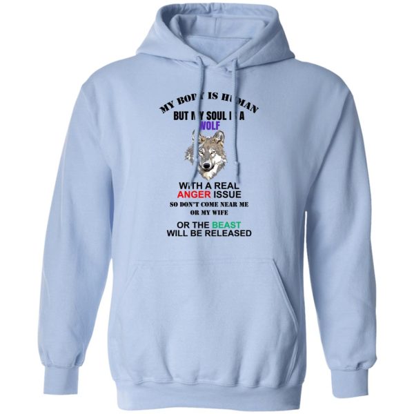 My Body Is Human But My Soul Is A Wolf With A Real Anger Issue T-Shirts, Hoodies, Sweater