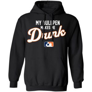 My Bullpen Makes Me Drunk T Shirts Hoodies Sweatshirt 2