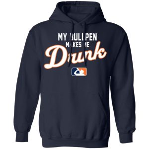 My Bullpen Makes Me Drunk T Shirts Hoodies Sweatshirt 3