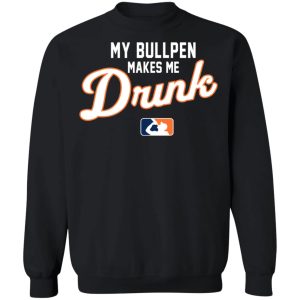 My Bullpen Makes Me Drunk T Shirts Hoodies Sweatshirt 6