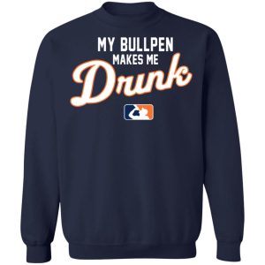 My Bullpen Makes Me Drunk T Shirts Hoodies Sweatshirt 7