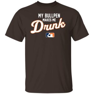 My Bullpen Makes Me Drunk T Shirts Hoodies Sweatshirt 8