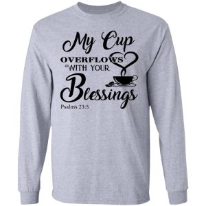 My Cup Overflows With Your Blessings Psalm 23 5 Shirt 2