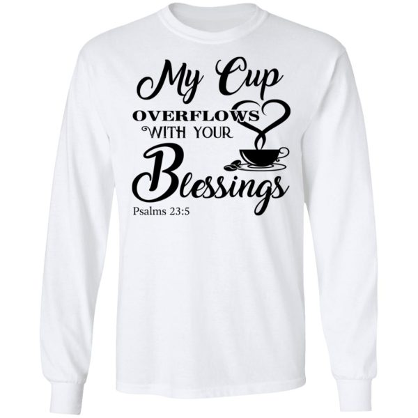 My Cup Overflows With Your Blessings Psalm 23 5 Shirt