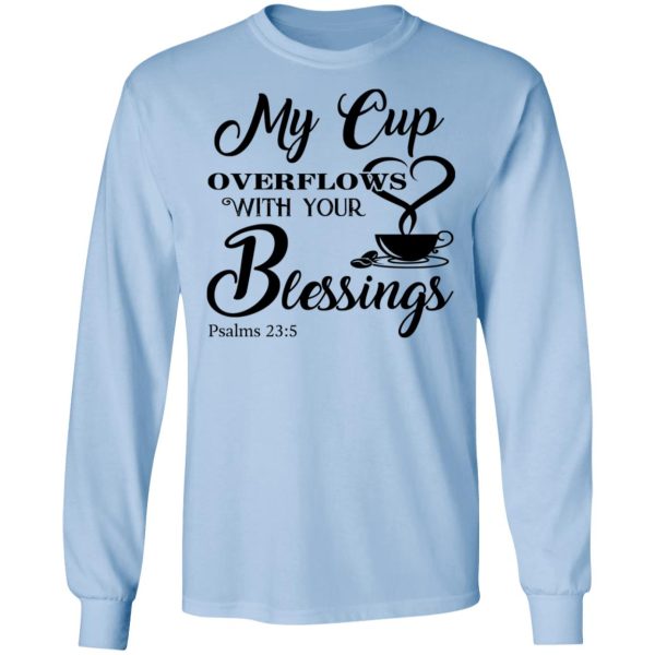 My Cup Overflows With Your Blessings Psalm 23 5 Shirt