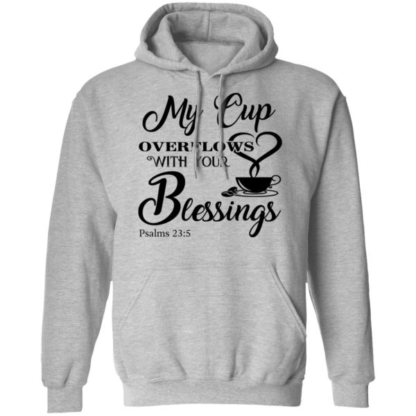 My Cup Overflows With Your Blessings Psalm 23 5 Shirt