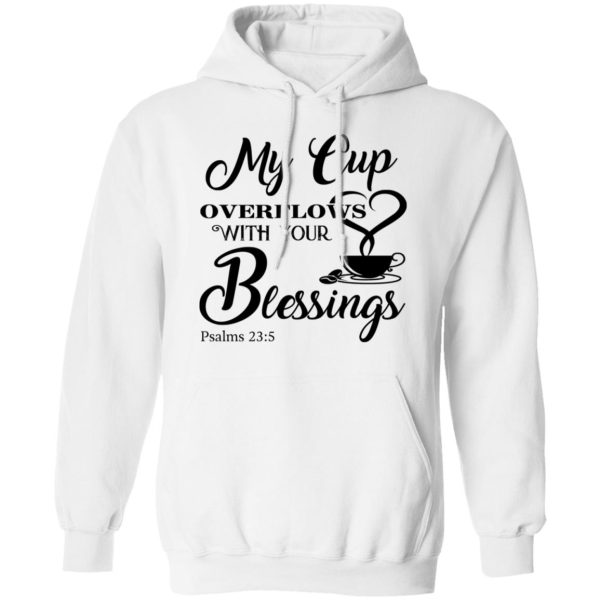 My Cup Overflows With Your Blessings Psalm 23 5 Shirt