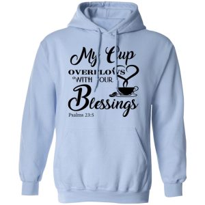 My Cup Overflows With Your Blessings Psalm 23 5 Shirt 7