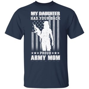 My Daughter Has Your Back Proud Army Mom T Shirts 11