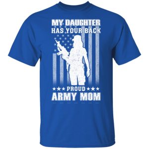 My Daughter Has Your Back Proud Army Mom T Shirts 12