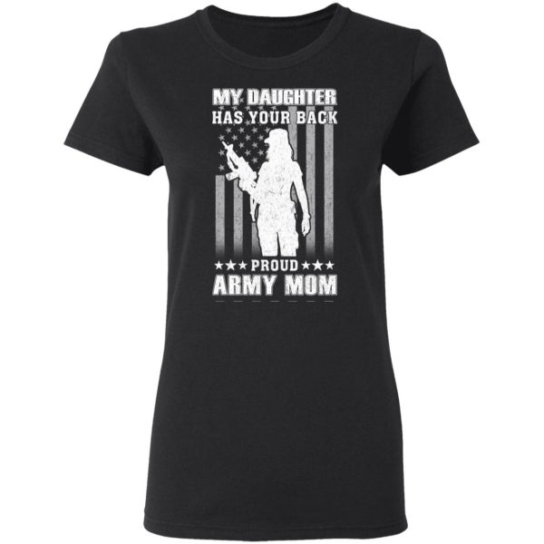 My Daughter Has Your Back Proud Army Mom T-Shirts