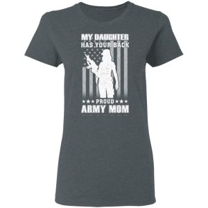 My Daughter Has Your Back Proud Army Mom T Shirts 2
