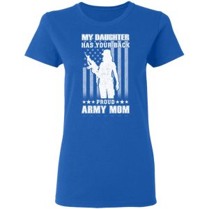 My Daughter Has Your Back Proud Army Mom T Shirts 4